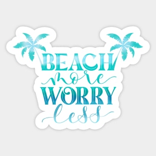 Beach More. Worry Less. Sticker